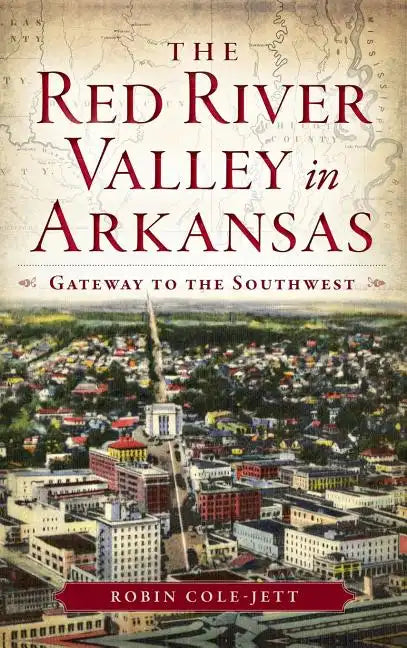 The Red River Valley in Arkansas: Gateway to the Southwest - Hardcover