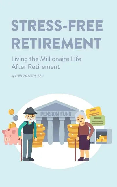 Stress-Free Retirement: Living the Millionaire Life After Retirement - Paperback