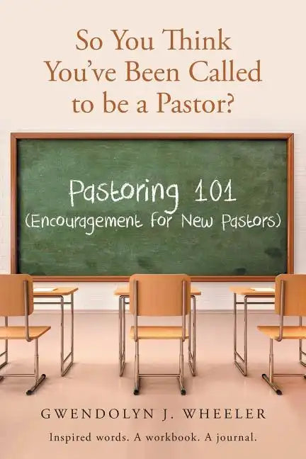 So You Think You've Been Called to be a Pastor?: Pastoring 101 (Encouragement for New Pastors) Inspired words. A workbook. A journal. - Paperback