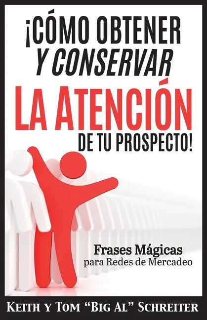 ¡Cómo Obtener y Conservar la Atención de Tu Prospecto!: Frases Mágicas para Redes de Mercadeo - Paperback