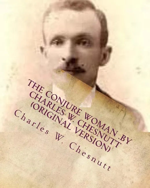 The conjure woman .by Charles W. Chesnutt (Original Version) - Paperback