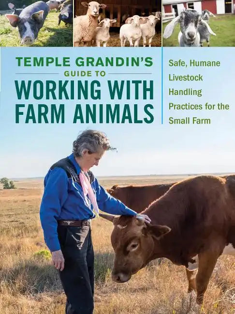 Temple Grandin's Guide to Working with Farm Animals: Safe, Humane Livestock Handling Practices for the Small Farm - Hardcover