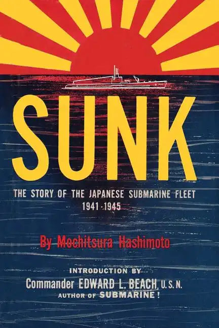 Sunk: The Story of the Japanese Submarine Fleet, 1941-1945 - Paperback