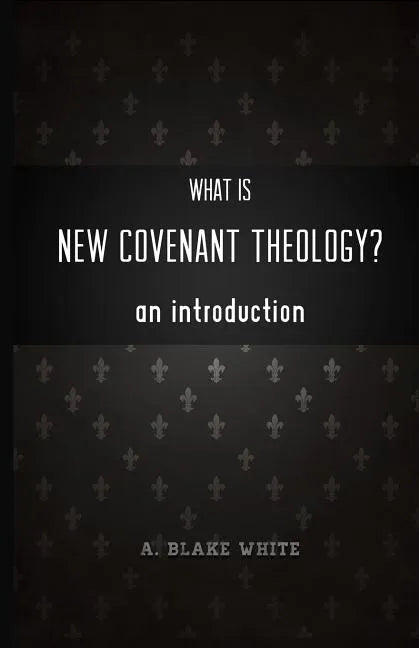 What is New Covenant Theology? An Introduction - Paperback