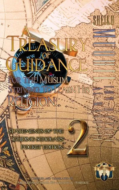 A Treasury of Guidance For the Muslim Striving to Learn his Religion: Sheikh Muqbil Ibn Haadee al-Waadi'ee: Statements of the Guiding Scholars Pocket - Paperback