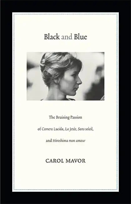 Black and Blue: The Bruising Passion of Camera Lucida, La Jete, Sans Soleil, and Hiroshima Mon Amour - Paperback