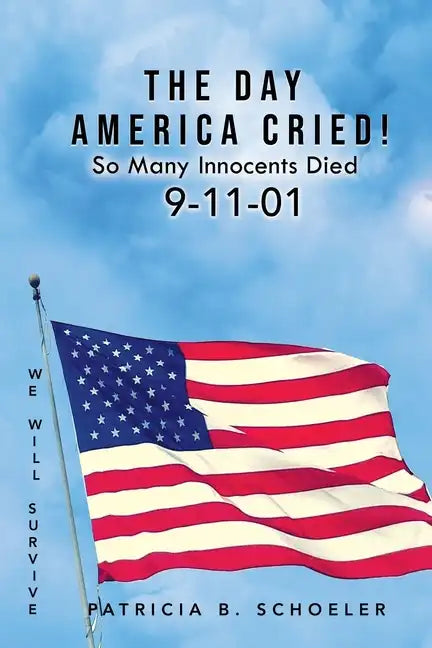 The Day America Cried!: So Many Innocents Died 9-11-01 - Paperback