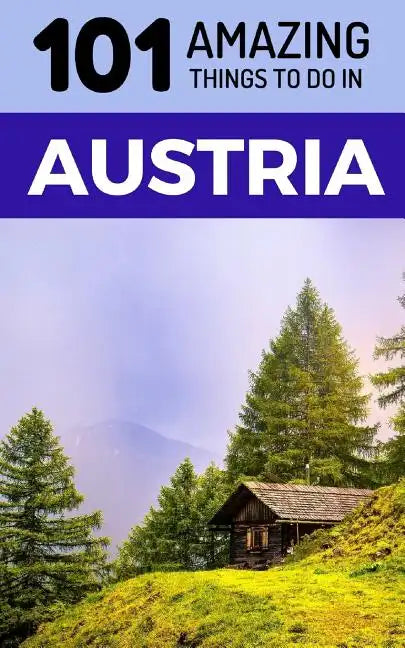 101 Amazing Things to Do in Austria: Austria Travel Guide - Paperback