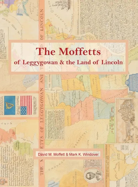 The Moffetts of Leggygowan & the Land of Lincoln - Hardcover