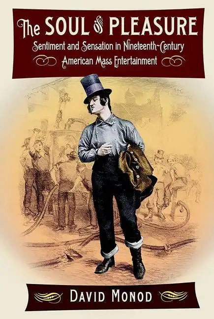 The Soul of Pleasure: Sentiment and Sensation in Nineteenth-Century American Mass Entertainment - Hardcover