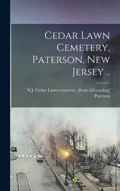 Cedar Lawn Cemetery, Paterson, New Jersey .. - Hardcover