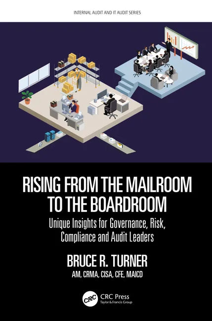 Rising from the Mailroom to the Boardroom: Unique Insights for Governance, Risk, Compliance and Audit Leaders - Hardcover