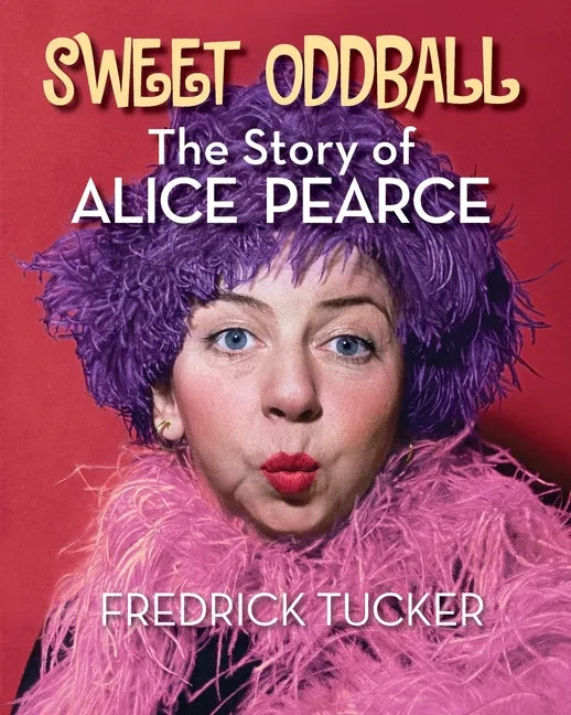 Sweet Oddball - The Story of Alice Pearce - Paperback