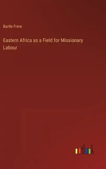 Eastern Africa as a Field for Missionary Labour - Hardcover