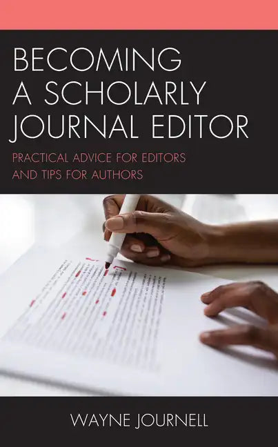 Becoming a Scholarly Journal Editor: Practical Advice for Editors and Tips for Authors - Paperback