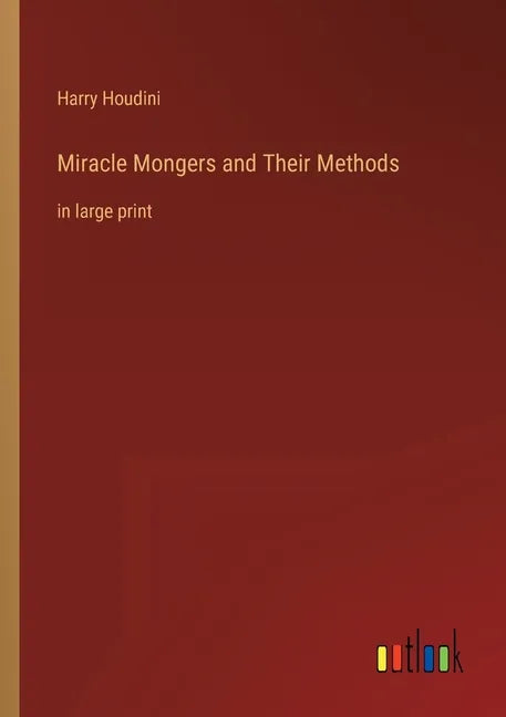 Miracle Mongers and Their Methods: in large print - Paperback