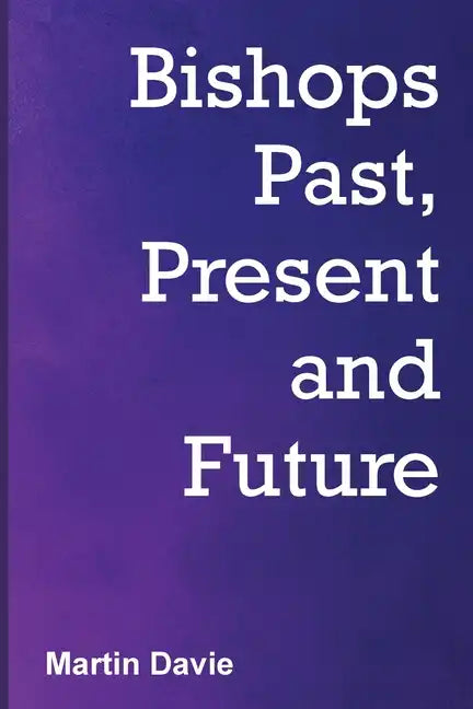 Bishops Past, Present and Future - Paperback