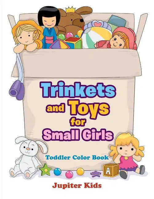 Trinkets and Toys for Small Girls: Toddler Color Book - Paperback