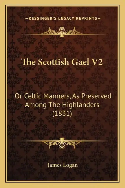 The Scottish Gael V2: Or Celtic Manners, as Preserved Among the Highlanders (1831) - Paperback