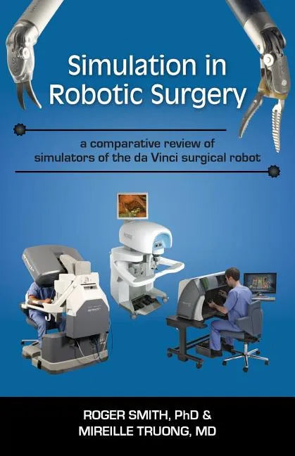 Simulation in Robotic Surgery: A Comparative Review of Simulators of the Da Vinci Surgical Robot - Paperback