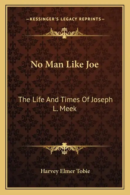No Man Like Joe: The Life and Times of Joseph L. Meek - Paperback