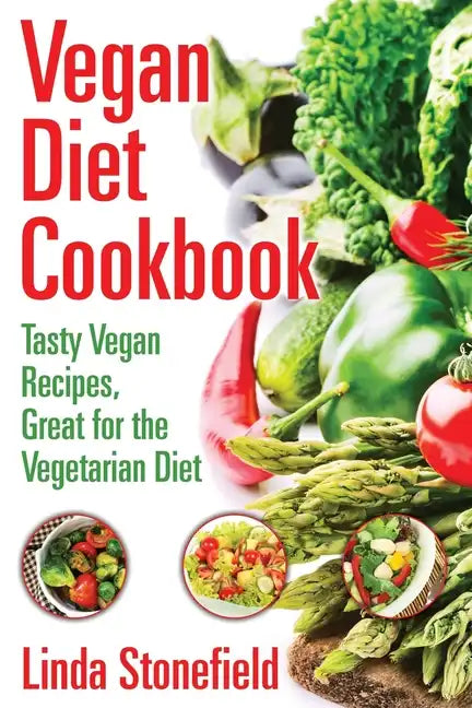 Vegan Diet Cookbook: Tasty Vegan Recipes, Great for the Vegetarian Diet - Paperback