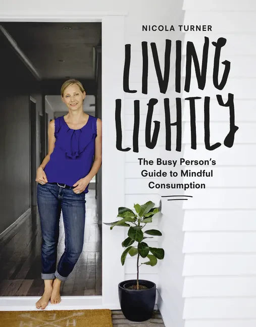 Living Lightly: The Busy Person's Guide to Mindful Consumption - Paperback