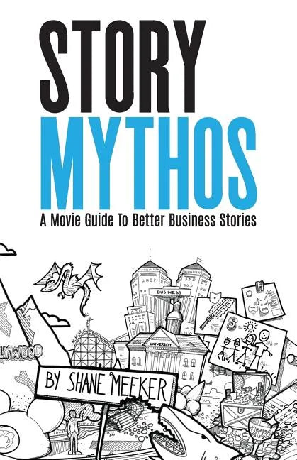 StoryMythos: A Movie Guide to Better Business Stories - Paperback
