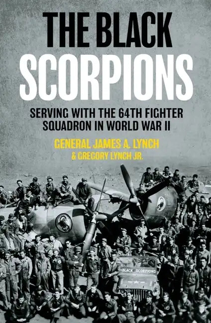 The Black Scorpions: Serving with the 64th Fighter Squadron in World War II - Hardcover