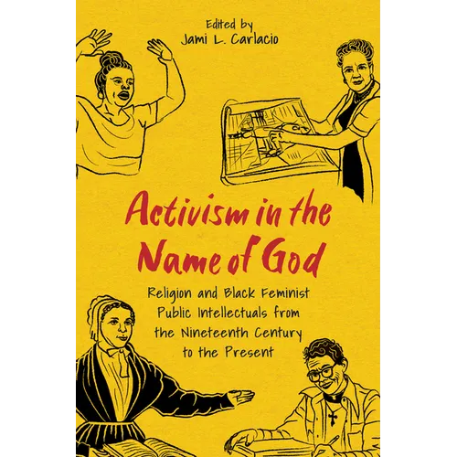 Activism in the Name of God: Religion and Black Feminist Public Intellectuals from the Nineteenth Century to the Present - Hardcover