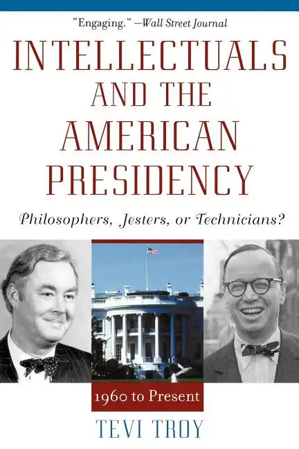 Intellectuals and the American Presidency: Philosophers, Jesters, or Technicians? - Paperback
