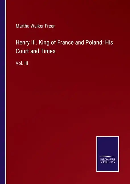 Henry III. King of France and Poland: His Court and Times: Vol. III - Paperback