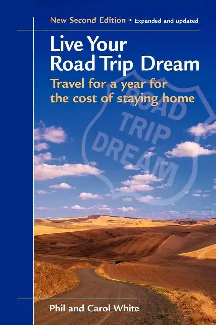 Live Your Road Trip Dream: Travel for a Year for the Cost of Staying Home - Paperback