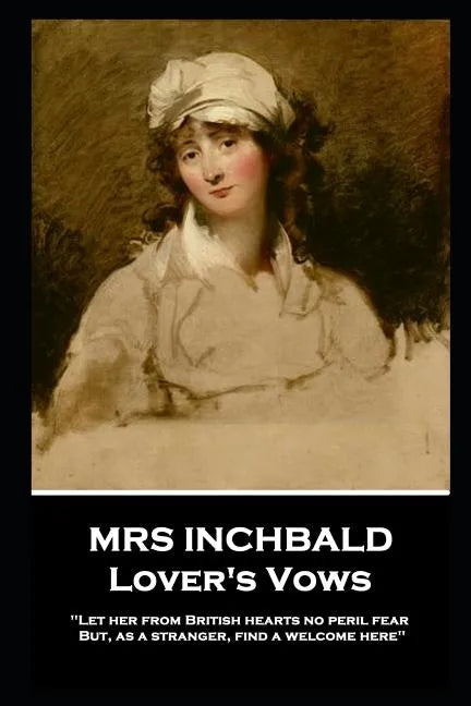 Mrs Inchbald - Lover's Vows: Let her from British hearts no peril fear but, as a stranger, find a welcome here'' - Paperback