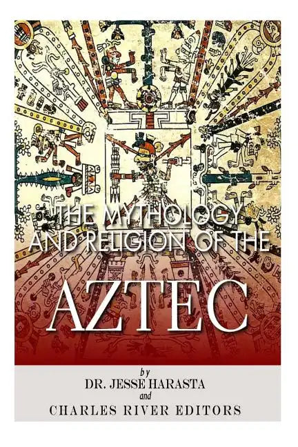 The Mythology and Religion of the Aztec - Paperback