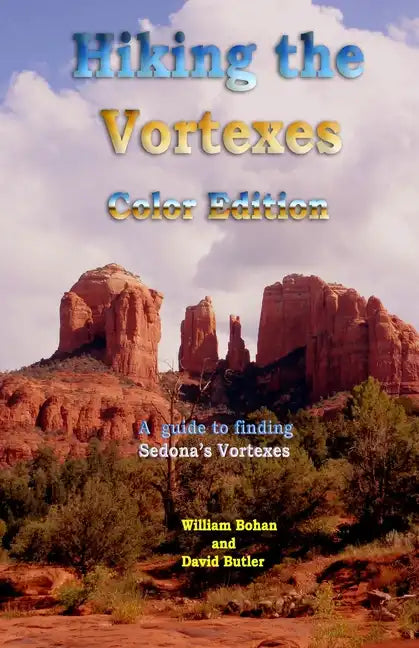Hiking the Vortexes Color Edition: An easy-to-use guide for finding and understanding Sedona's vortexes - Paperback