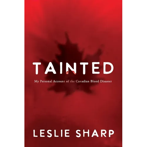 Tainted: My Personal Account of the Canadian Blood Disaster - Paperback
