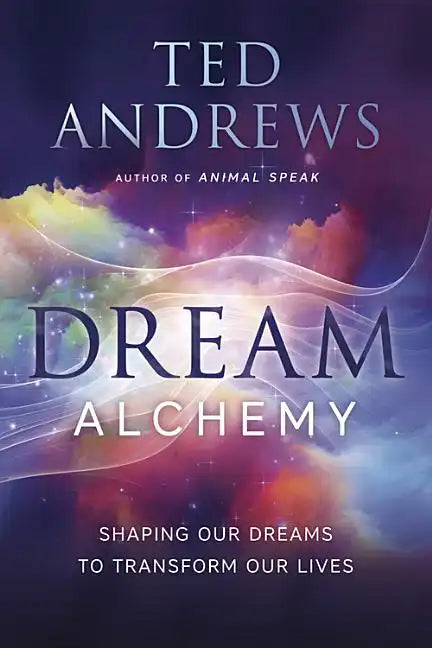 Dream Alchemy: Shaping Our Dreams to Transform Our Lives - Paperback