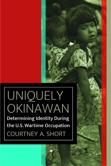 Uniquely Okinawan: Determining Identity During the U.S. Wartime Occupation - Paperback