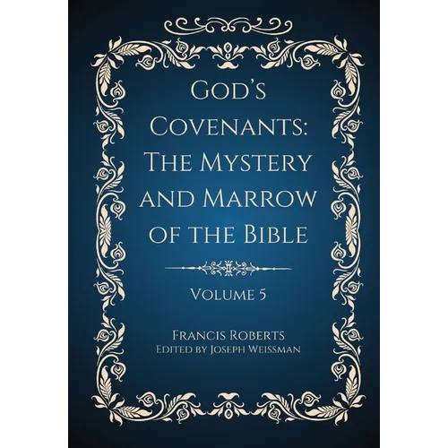 God's Covenants: The Mystery and Marrow of the Bible Volume 5 - Hardcover