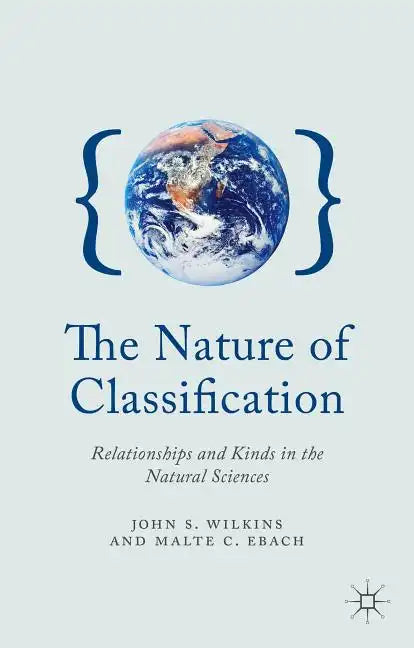 The Nature of Classification: Relationships and Kinds in the Natural Sciences - Hardcover