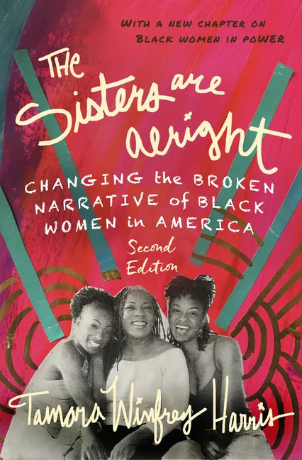 The Sisters Are Alright, Second Edition: Changing the Broken Narrative of Black Women in America - Paperback