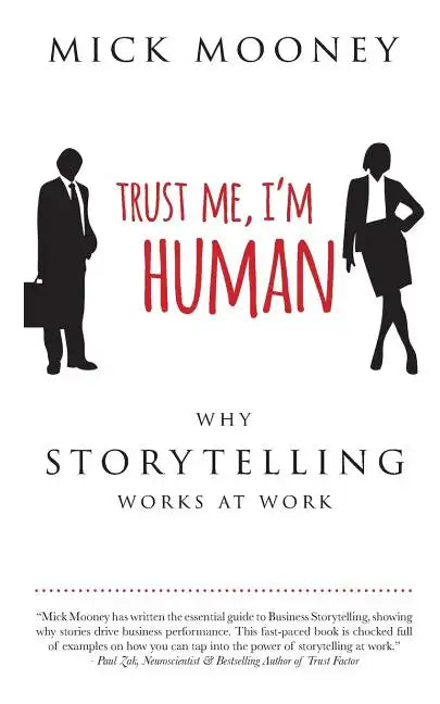 Trust Me I'm Human: Why Storytelling Works At Work - Paperback
