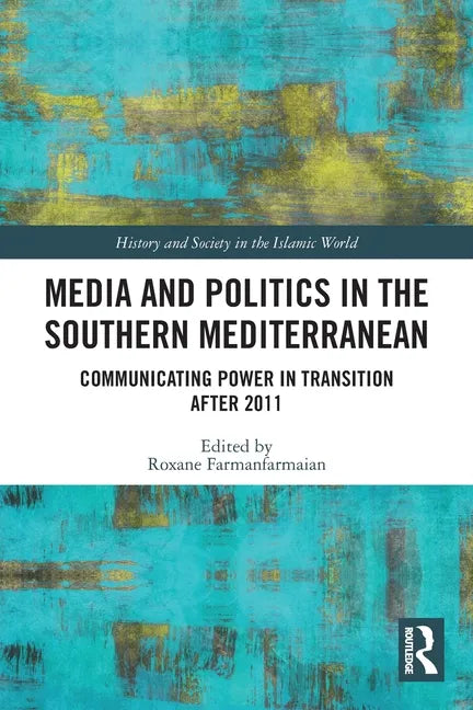 Media and Politics in the Southern Mediterranean: Communicating Power in Transition After 2011 - Paperback