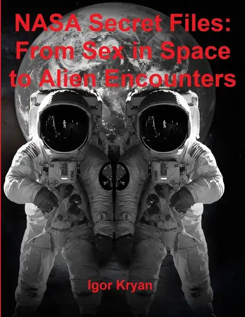 NASA Secret Files: From Sex in Space to Alien Encounters - Paperback
