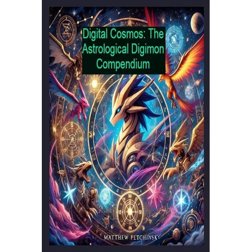 Digital Cosmos: The Astrological Digimon Compendium - Paperback