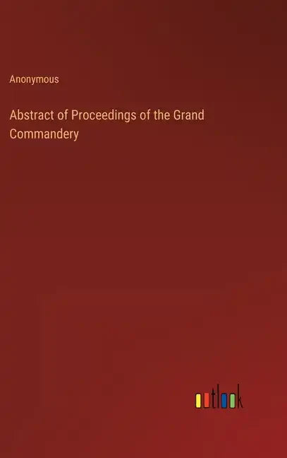 Abstract of Proceedings of the Grand Commandery - Hardcover