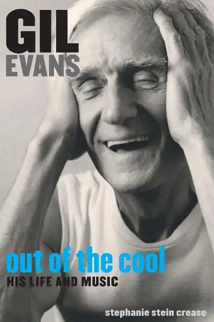 Gil Evans: Out of the Cool: His Life and Music - Paperback