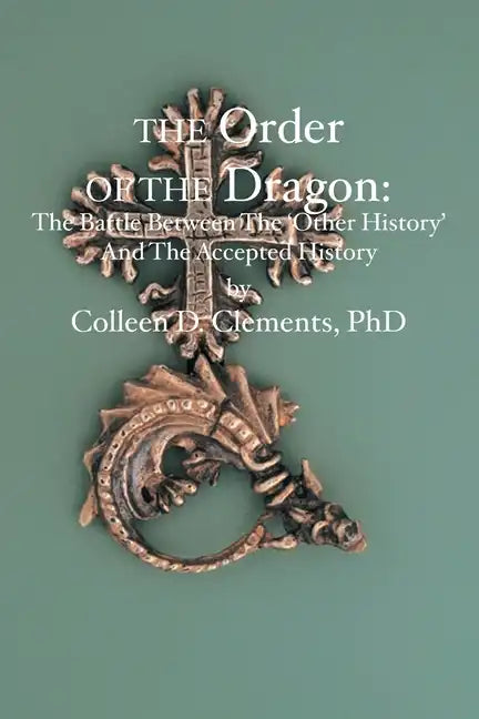The Order of the Dragon: : The Battle Between the "Other History" and the Accepted History - Paperback