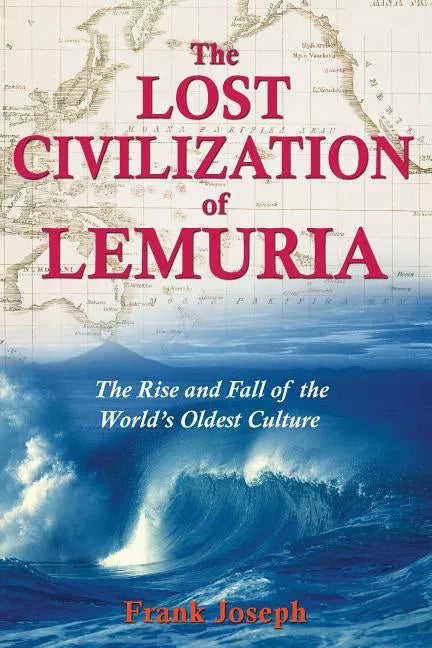 The Lost Civilization of Lemuria: The Rise and Fall of the World's Oldest Culture - Paperback